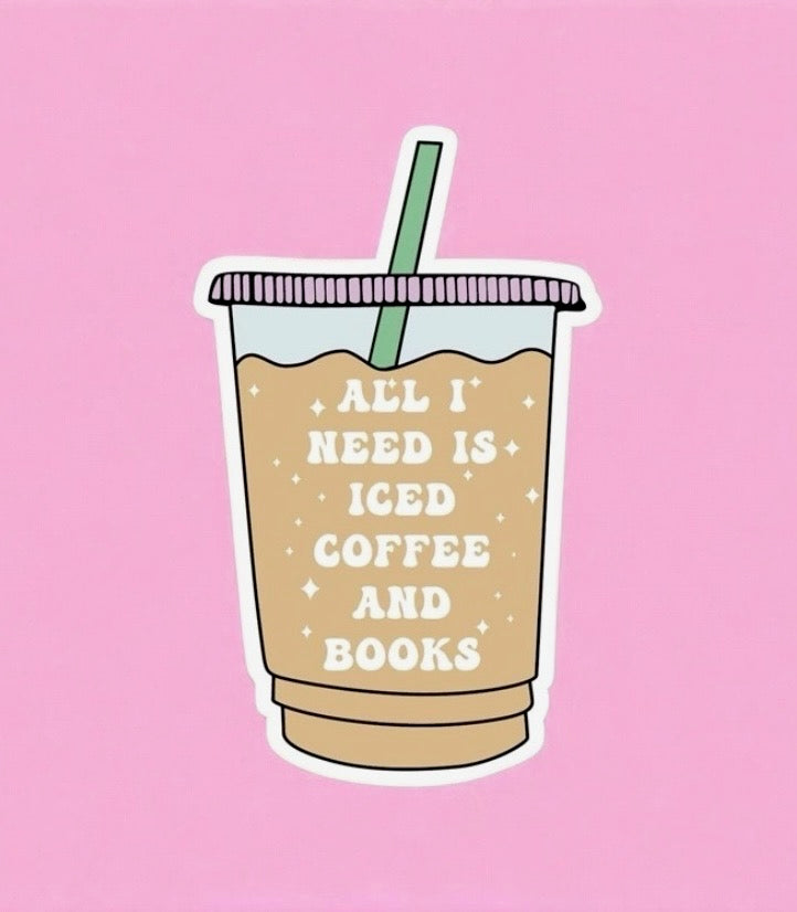 All I Need is Iced Coffee & Books Sticker