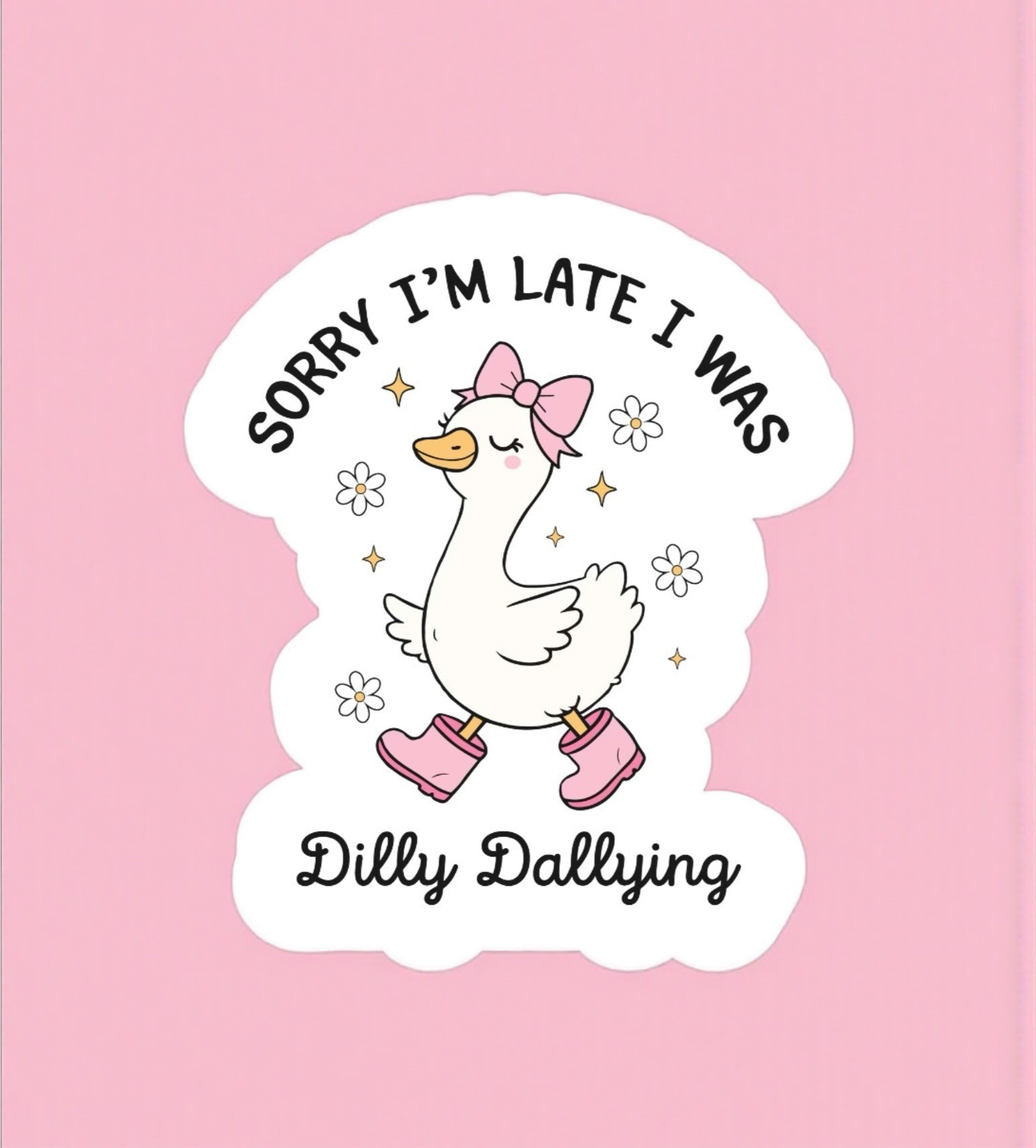 Sorry I’m Late I Was Dilly Dallying Sticker