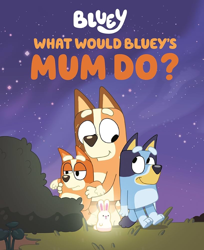Bluey:What Would Bluey’s Mum Do?