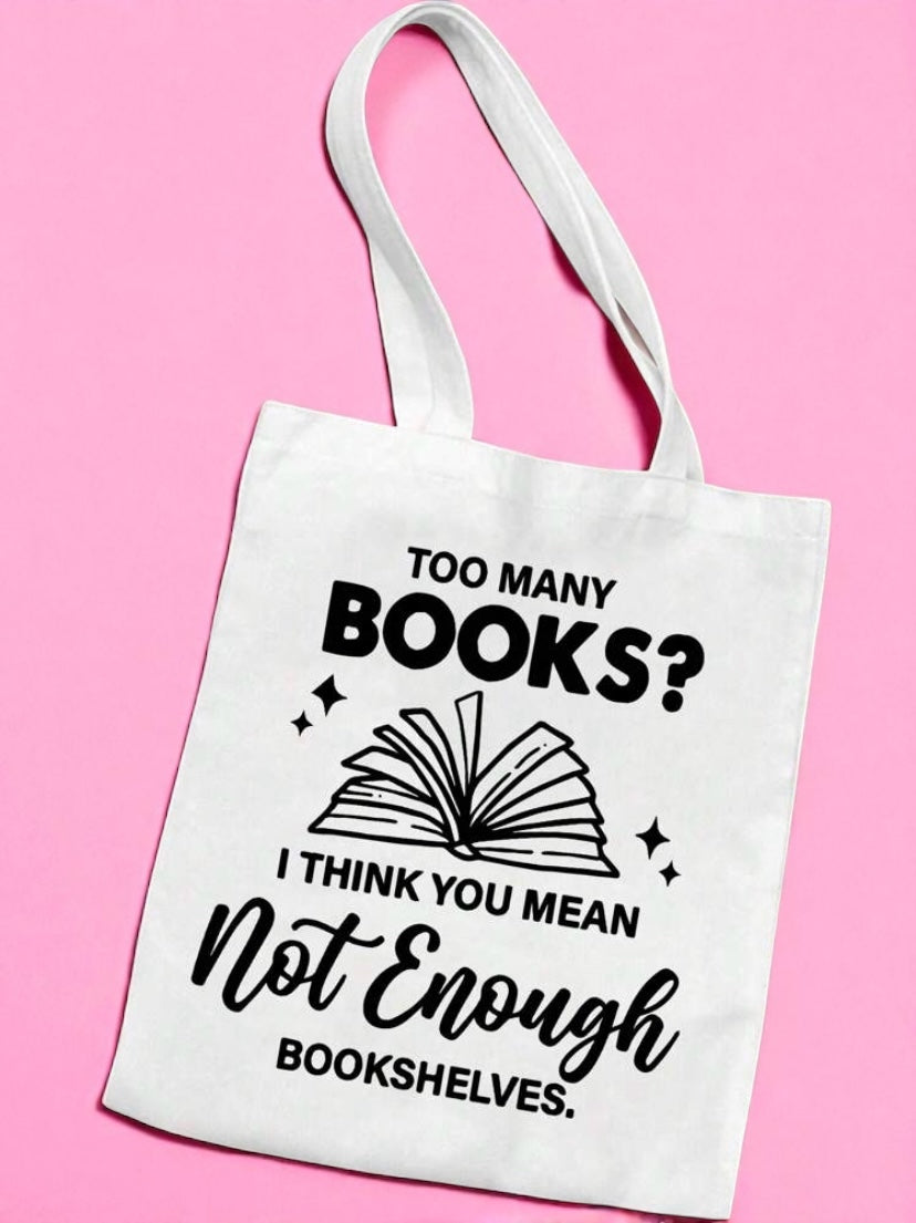 "Too Many Books Not Enough Bookshelves" Tote